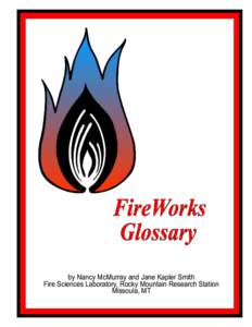 FireWorks Glossary by Nancy McMurray and Jane Kapler Smith Fire Sciences Laboratory, Rocky Mountain Research Station Missoula, MT