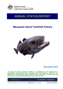 ANNUAL STATUS REPORT  Macquarie Island Toothfish Fishery November 2010 This report has been prepared by AFMA for consideration by the Department of