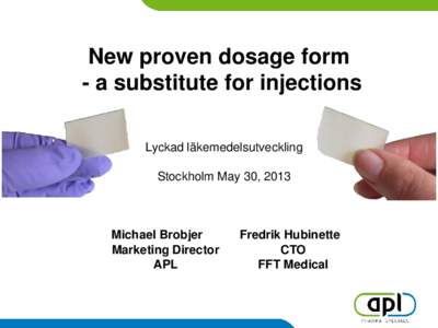 New proven dosage form - a substitute for injections Lyckad läkemedelsutveckling Stockholm May 30, 2013  Michael Brobjer