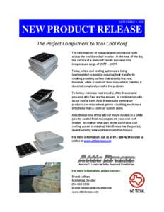 SEPTEMBER 8, 2010  NEW PRODUCT RELEASE The Perfect Compliment to Your Cool Roof The vast majority of industrial and commercial roofs across the world are dark in color. In the heat of the day,