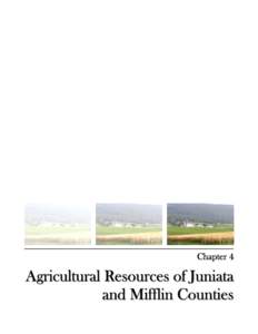Chapter 4  Agricultural Resources of Juniata a n d M if f li n C o u n t ie s  Agricultural Resources of Juniata and Mifflin Counties