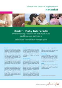 Ouder - Baby Interventie  Ondersteuning voor ouders met psychische problemen en hun baby’s Informatie voor ouders en verwijzers