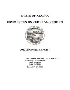 STATE OF ALASKA COMMISSION ON JUDICIAL CONDUCT 2012 ANNUAL REPORT 510 L Street, Suite 585 (As ofAnchorage, Alaska 99501