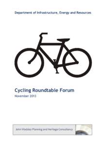 Department of Infrastructure, Energy and Resources  Cycling Roundtable Forum November[removed]John Wadsley Planning and Heritage Consultancy