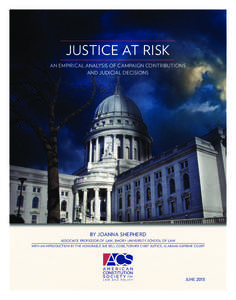 JUSTICE AT RISK AN EMPIRICAL ANALYSIS OF CAMPAIGN CONTRIBUTIONS AND JUDICIAL DECISIONS BY JOANNA SHEPHERD