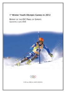 1st Winter Youth Olympic Games in 2012 REPORT OF THE IOC PANEL OF EXPERTS Lausanne, 2 July 2008 © IOC July 2008 ALL RIGHTS RESERVED