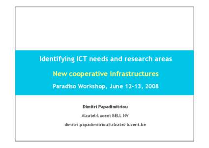 Identifying ICT needs and research areas  www.alcatel-lucent.com New cooperative infrastructures  Paradiso Workshop, June 12-13, 2008