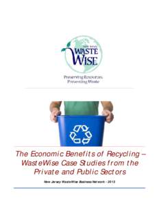 The Economic Benefits of Recycling – WasteWise Case Studies from the Private and Public Sectors New Jersey WasteWise Business Network[removed]  The Economic Benefits of Recycling –