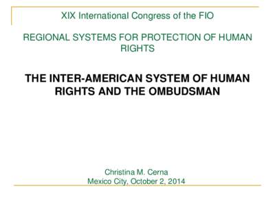 XIX International Congress of the FIO REGIONAL SYSTEMS FOR PROTECTION OF HUMAN RIGHTS THE INTER-AMERICAN SYSTEM OF HUMAN RIGHTS AND THE OMBUDSMAN