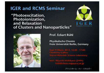 IGER and RCMS Seminar “Photoexcitation, Photoionization, and Relaxation of Clusters and Nanoparticles” Prof. Eckart Rühl