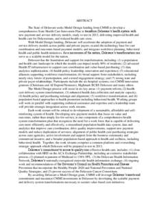 ABSTRACT The State of Delaware seeks Model Design funding from CMMI to develop a comprehensive State Health Care Innovation Plan to transform Delaware’s health system with new payment and service delivery models, ready