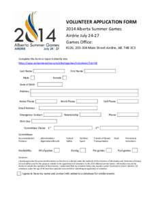 VOLUNTEER APPLICATION FORM 2014 Alberta Summer Games Airdrie July[removed]Games Office: #126, [removed]Main Street Airdrie, AB. T4B 3C3 Complete this form or input it directly into