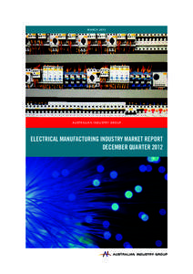 m a r c h[removed]Au s t r a l i a n I n d u s t ry G r o u p Electrical Manufacturing Industry Market Report december quarter 2012