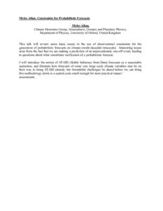 Myles Allan, Constraints for Probabilistic Forecasts Myles Allan, Climate Dynamics Group, Atmospheric, Oceanic and Planetary Physics, Department of Physics, University of Oxford, United Kingdom This talk will review some