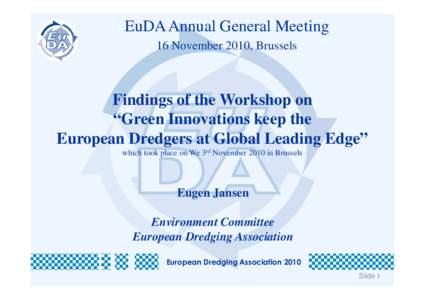 EuDA Annual General Meeting 16 November 2010, Brussels Findings of the Workshop on “Green Innovations keep the European Dredgers at Global Leading Edge”