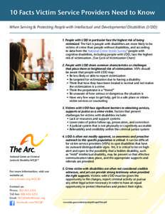 10 Facts Victim Service Providers Need to Know When Serving & Protecting People with Intellectual and Developmental Disabilities (I/DD) 1. People with I/DD in particular face the highest risk of being victimized. The fac