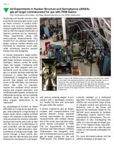 Page 3  Jet Experiments in Nuclear Structure and Astrophysics (JENSA) gas jet target commissioned for use with FRIB beams Story contributed by Kelly Chipps, Oak Ridge National Laboratory, for the JENSA Collaboration