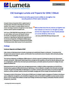 CASE STUDY  CSC leverages Lumeta and Tripwire for CDM / CMaaS Enables Federal and other government entities to strengthen the security posture of their cyber networks Computer Sciences Corporation (CSC) is a global leade