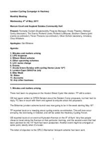 London Cycling Campaign in Hackney Monthly Meeting Wednesday, 4th of May, 2011 Marcon Court and Aspland Estates Community Hall Present: Feimatta Conteh (Sustainability Projects Manager, Arcola Theatre), Michael Cordy (tr