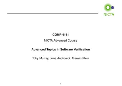 COMP 4161 NICTA Advanced Course Advanced Topics in Software Verification Toby Murray, June Andronick, Gerwin Klein  1