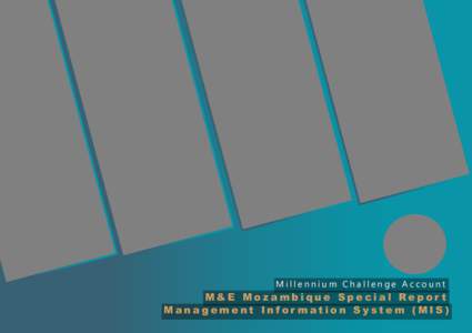 Millennium Challenge Account  M&E Mozambique Special Repor t Management Infor mation System (MIS)  The year 3 of Compact implementation