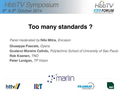 HbbTV Symposium 8th & 9th October 2014 Too many standards ? Panel moderated by Nilo Mitra, Ericsson Giuseppe Pascale, Opera