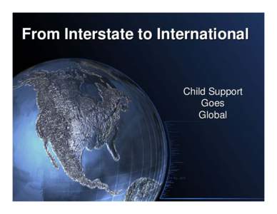 From Interstate to International  Child Support Goes Global