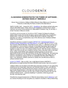 CLOUDGENIX DEMONSTRATES THE POWER OF SOFTWAREDEFINED WANS AT VMWORLD Shows How to Achieve a Software-Defined Branch Using VMware and CloudGenix; Presents on Extending the Power of SDN to the Retail Branch SANTA CLARA, Ca