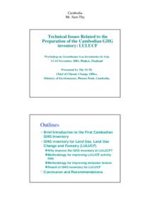 Cambodia Mr. Sum Thy Technical Issues Related to the Preparation of the Cambodian GHG inventory: LULUCF