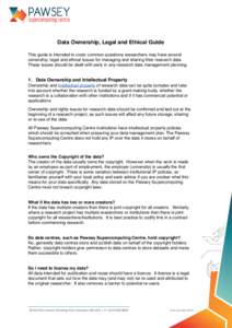 !  Data Ownership, Legal and Ethical Guide! This guide is intended to cover common questions researchers may have around ownership, legal and ethical issues for managing and sharing their research data.