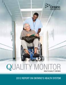 Quality Monitor HEALTH QUALITY ONTARIO 2012 REPORT ON ONTARIO’S HEALTH SYSTEM  This report is a tool for driving a culture of quality, value, transparency and