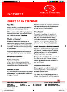 Factsheet DUTIES OF AN EXECUTOR Your Will Making your Will is one of the most important decisions you will make in your lifetime. When a person makes a Will they must choose