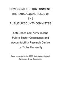 GOVERNING THE GOVERNMENT: THE PARADOXICAL PLACE OF THE PUBLIC ACCOUNTS COMMITTEE  Kate Jones and Kerry Jacobs