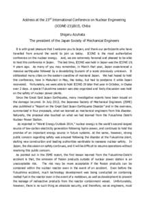 Address at the 23rd International Conference on Nuclear Engineering (ICONE, Chiba Shigeru Azuhata The president of the Japan Society of Mechanical Engineers It is with great pleasure that I welcome you to Japan, 