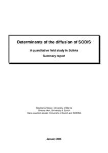 Determinants of the diffusion of SODIS A quantitative field study in Bolivia Summary report Stephanie Moser, University of Berne Simone Heri, University of Zurich