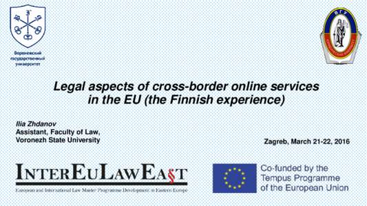 Legal aspects of cross-border online services in the EU (the Finnish experience) Ilia Zhdanov Assistant, Faculty of Law, Voronezh State University