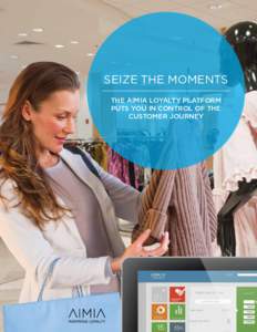 SEIZE THE MOMENTS The Aimia Loyalty Platform puts you in control of the customer journey  Shape your customers’