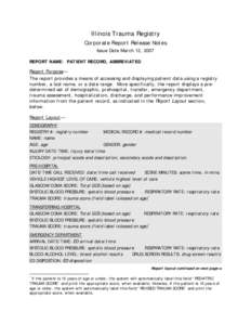 Illinois Trauma Registry Corporate Report Release Notes Issue Date March 12, 2007 REPORT NAME: PATIENT RECORD, ABBREVIATED Report Purpose— The report provides a means of accessing and displaying patient data using a re