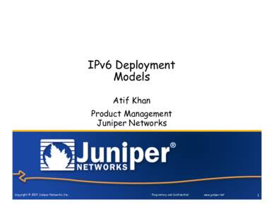 IPv6 Deployment Models Atif Khan Product Management Juniper Networks