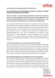 Communiqué relatif à l’assemblée générale de la Fédération Infra  Les constructeurs d’infrastructures prennent au sérieux la problématique des énergies renouvelables Berne, le 9 mai 2012 – Les constructeu