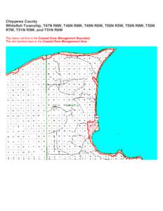 Chippewa County Whitefish Township, T47N R6W, T48N R6W, T49N R6W, T50N R5W, T50N R6W, T50N R7W, T51N R5W, and T51N R6W The heavy red line is the Coastal Zone Management Boundary The red hatched area is the Coastal Zone M