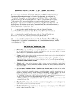 PROHIBITED WEAPONS LEGISLATION –VICTORIA It is now a legal requirement, in the State of Victoria, for Martial Arts Instructors to obtain a permit for the possession of a range of weapons that are now listed as ‘Prohi