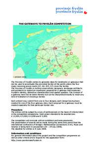 THE GATEWAYS TO FRYSLÂN COMPETITION  O GATEWAY SITES The Province of Fryslân wishes to generate ideas for landmarks or gateways that can be used to accentuate the provincial border at the points where the four