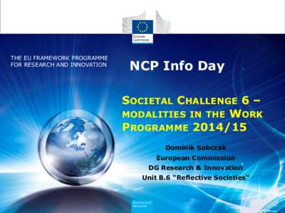 THE EU FRAMEWORK PROGRAMME FOR RESEARCH AND INNOVATION NCP Info Day SOCIETAL CHALLENGE 6 – MODALITIES IN THE WORK