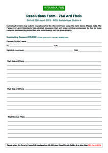 Resolutions Form - 76ú Ard Fheis 24th & 25th April[removed]RDS, Ballsbridge, Dublin 4 Cumainn/CC/CDC may submit resolutions for the 76ú Ard Fheis using the form below. Please note: The Fianna Fáil Ard Chomhairle has ad