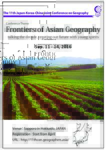 The 11th Japan-Korea-China Joint Conference on Geography Conference Theme Frontiers of Asian Geography talking the decade, creating our future with young spirits