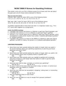 NORC DSM-IV Screen for Gambling Problems The screen is set up to run first a lifetime screen for all items and then ask about the past year only for those items endorsed for lifetime. How to score the items: Lifetime: Ad