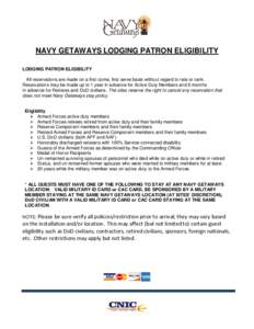 NAVY GETAWAYS LODGING PATRON ELIGIBILITY LODGING PATRON ELIGIBILITY All reservations are made on a first come, first serve basis without regard to rate or rank. Reservations may be made up to 1 year in advance for Active
