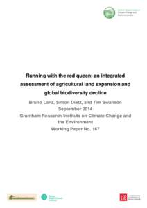Running with the red queen: an integrated assessment of agricultural land expansion and global biodiversity decline Bruno Lanz, Simon Dietz, and Tim Swanson September 2014 Grantham Research Institute on Climate Change an