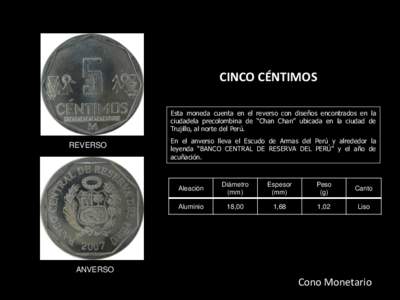 REVERSO  CINCO CÉNTIMOS Esta moneda cuenta en el reverso con diseños encontrados en la ciudadela precolombina de